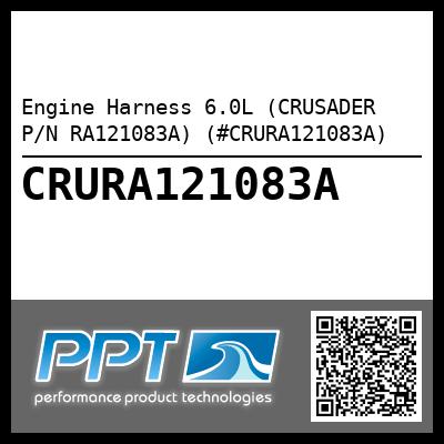 Engine Harness 6.0L (CRUSADER P/N RA121083A) (#CRURA121083A)