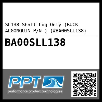SL138 Shaft Log Only (BUCK ALGONQUIN P/N ) (#BA00SLL138)