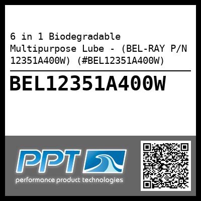 6 in 1 Biodegradable Multipurpose Lube - (BEL-RAY P/N 12351A400W) (#BEL12351A400W)