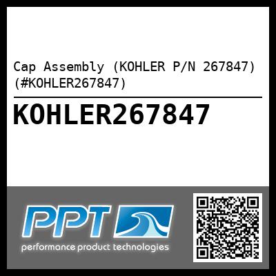 Cap Assembly (KOHLER P/N 267847) (#KOHLER267847)