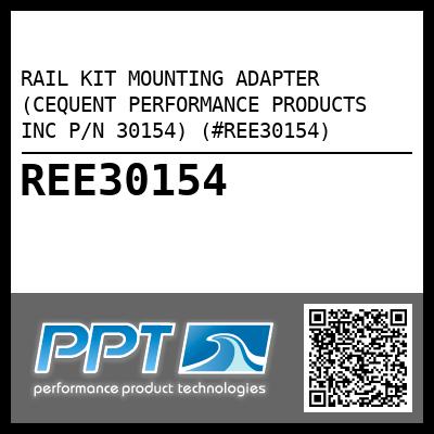 RAIL KIT MOUNTING ADAPTER (CEQUENT PERFORMANCE PRODUCTS INC P/N 30154) (#REE30154)