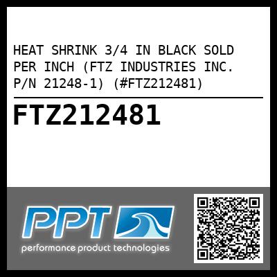 HEAT SHRINK 3/4 IN BLACK SOLD PER INCH (FTZ INDUSTRIES INC. P/N 21248-1) (#FTZ212481)
