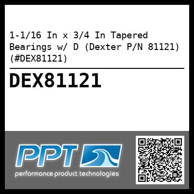 1-1/16 In x 3/4 In Tapered Bearings w/ D (Dexter P/N 81121) (#DEX81121)