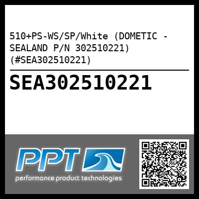 510+PS-WS/SP/White (DOMETIC - SEALAND P/N 302510221) (#SEA302510221)