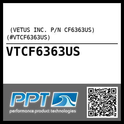  (VETUS INC. P/N CF6363US) (#VTCF6363US)