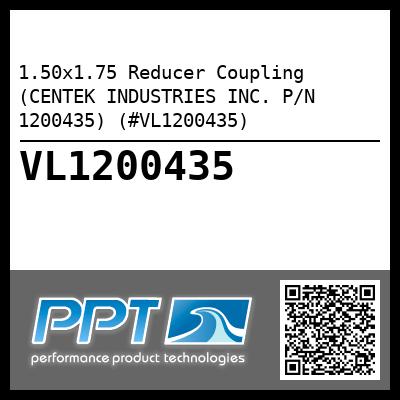 1.50x1.75 Reducer Coupling (CENTEK INDUSTRIES INC. P/N 1200435) (#VL1200435)