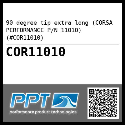 90 degree tip extra long (CORSA PERFORMANCE P/N 11010) (#COR11010)