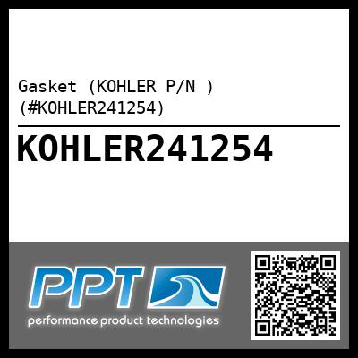 Gasket (KOHLER P/N ) (#KOHLER241254)