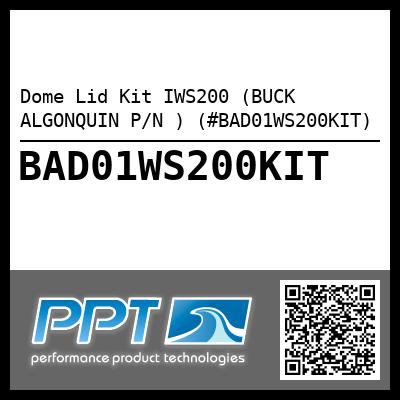 Dome Lid Kit IWS200 (BUCK ALGONQUIN P/N ) (#BAD01WS200KIT)