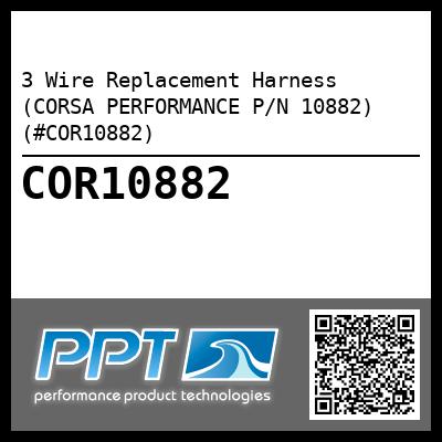3 Wire Replacement Harness (CORSA PERFORMANCE P/N 10882) (#COR10882)