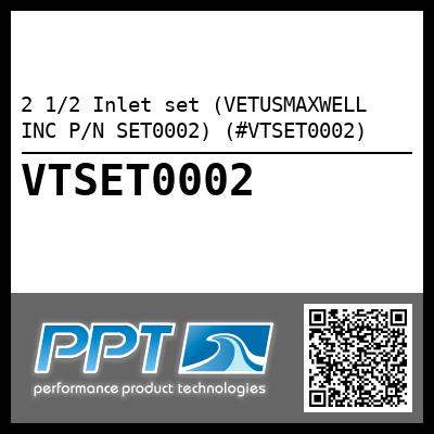 2 1/2 Inlet set (VETUSMAXWELL INC P/N SET0002) (#VTSET0002)