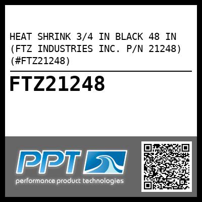 HEAT SHRINK 3/4 IN BLACK 48 IN (FTZ INDUSTRIES INC. P/N 21248) (#FTZ21248)