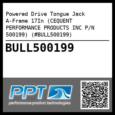 Powered Drive Tongue Jack A-Frame 17In (CEQUENT PERFORMANCE PRODUCTS INC P/N 500199) (#BULL500199)