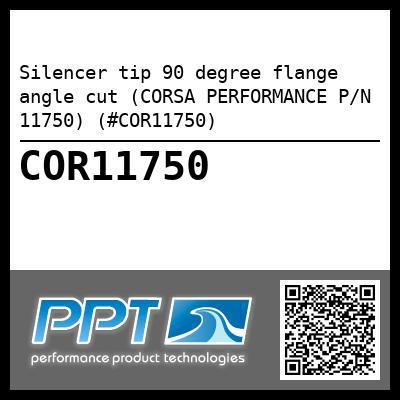 Silencer tip 90 degree flange angle cut (CORSA PERFORMANCE P/N 11750) (#COR11750)
