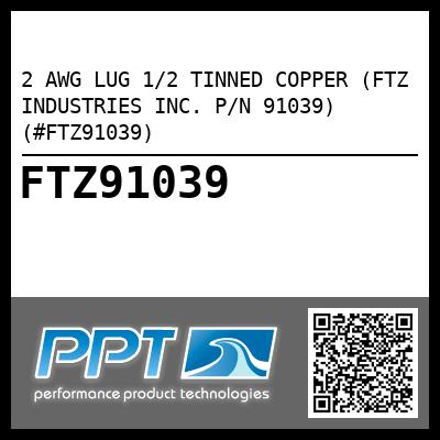 2 AWG LUG 1/2 TINNED COPPER (FTZ INDUSTRIES INC. P/N 91039) (#FTZ91039)