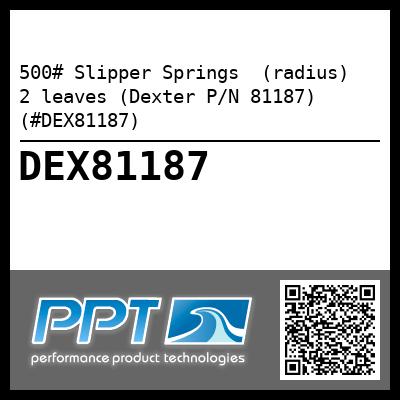 500# Slipper Springs  (radius)  2 leaves (Dexter P/N 81187) (#DEX81187)