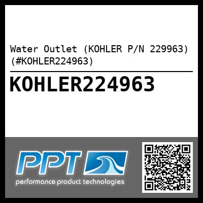 Water Outlet (KOHLER P/N 229963) (#KOHLER224963)