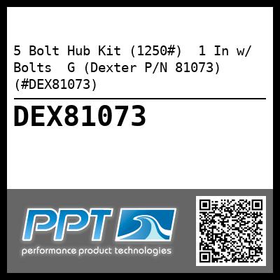 5 Bolt Hub Kit (1250#)  1 In w/ Bolts  G (Dexter P/N 81073) (#DEX81073)