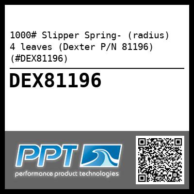 1000# Slipper Spring- (radius)  4 leaves (Dexter P/N 81196) (#DEX81196)