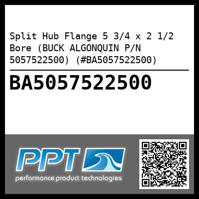 Split Hub Flange 5 3/4 x 2 1/2 Bore (BUCK ALGONQUIN P/N 5057522500) (#BA5057522500)