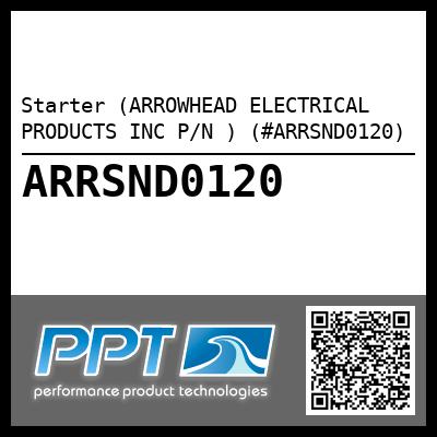 Starter (ARROWHEAD ELECTRICAL PRODUCTS INC P/N ) (#ARRSND0120)