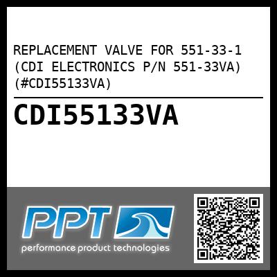 REPLACEMENT VALVE FOR 551-33-1 (CDI ELECTRONICS P/N 551-33VA) (#CDI55133VA)