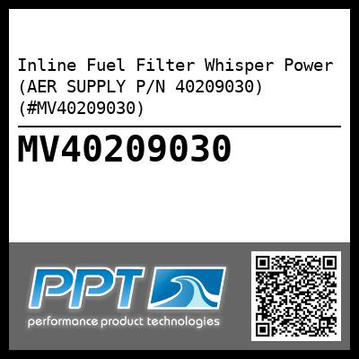 Inline Fuel Filter Whisper Power (AER SUPPLY P/N 40209030) (#MV40209030)