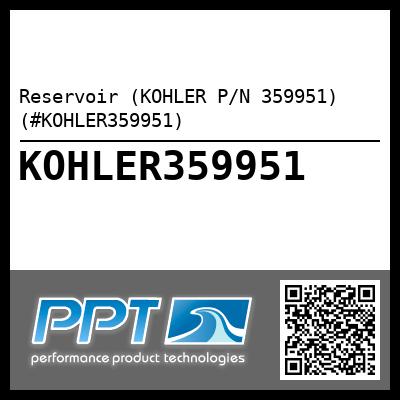 Reservoir (KOHLER P/N 359951) (#KOHLER359951)