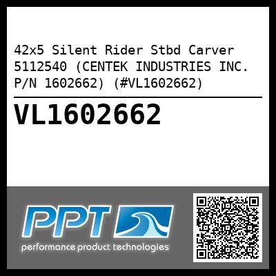 42x5 Silent Rider Stbd Carver 5112540 (CENTEK INDUSTRIES INC. P/N 1602662) (#VL1602662)
