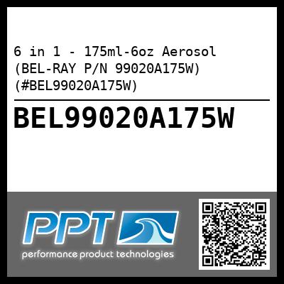 6 in 1 - 175ml-6oz Aerosol (BEL-RAY P/N 99020A175W) (#BEL99020A175W)