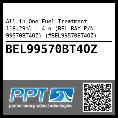 All in One Fuel Treatment 118.29ml - 4 o (BEL-RAY P/N 99570BT4OZ) (#BEL99570BT4OZ)