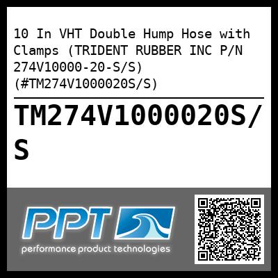 10 In VHT Double Hump Hose with Clamps (TRIDENT RUBBER INC P/N 274V10000-20-S/S) (#TM274V1000020S/S)