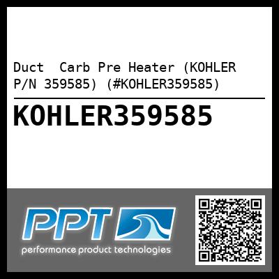 Duct  Carb Pre Heater (KOHLER P/N 359585) (#KOHLER359585)