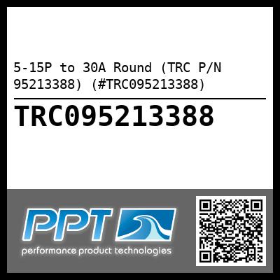 5-15P to 30A Round (TRC P/N 95213388) (#TRC095213388)