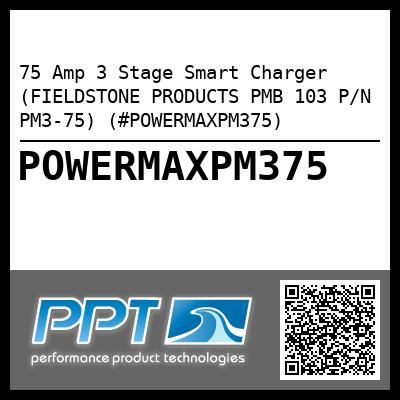 75 Amp 3 Stage Smart Charger (FIELDSTONE PRODUCTS PMB 103 P/N PM3-75) (#POWERMAXPM375)