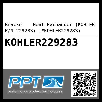 Bracket   Heat Exchanger (KOHLER P/N 229283) (#KOHLER229283)