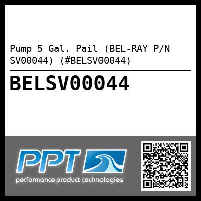 Pump 5 Gal. Pail (BEL-RAY P/N SV00044) (#BELSV00044)