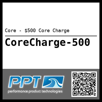 Core - $500 Core Charge - Click Here to See Product Details