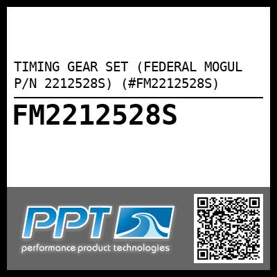 TIMING GEAR SET (FEDERAL MOGUL P/N 2212528S) (#FM2212528S)