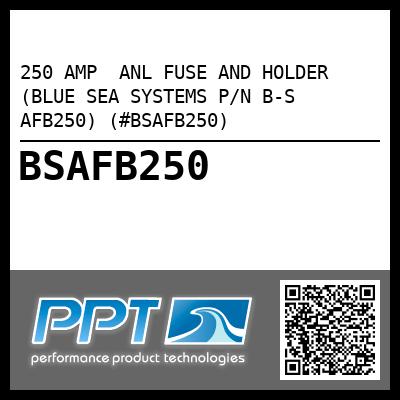 250 AMP  ANL FUSE AND HOLDER (BLUE SEA SYSTEMS P/N B-S AFB250) (#BSAFB250)