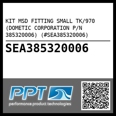 KIT MSD FITTING SMALL TK/970 (DOMETIC CORPORATION P/N 385320006) (#SEA385320006)