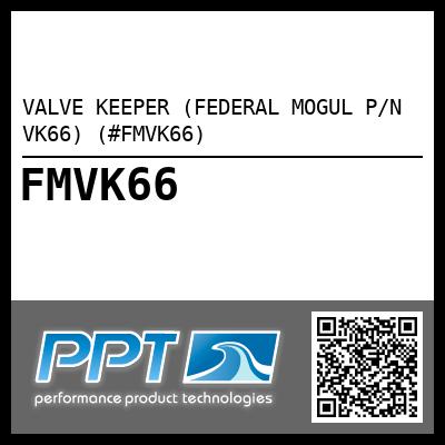 VALVE KEEPER (FEDERAL MOGUL P/N VK66) (#FMVK66)