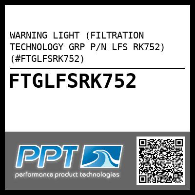 WARNING LIGHT (FILTRATION TECHNOLOGY GRP P/N LFS RK752) (#FTGLFSRK752)