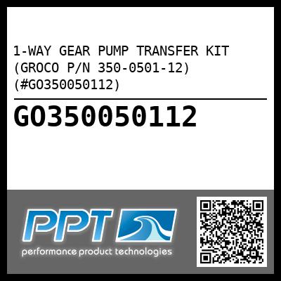 1-WAY GEAR PUMP TRANSFER KIT (GROCO P/N 350-0501-12) (#GO350050112)
