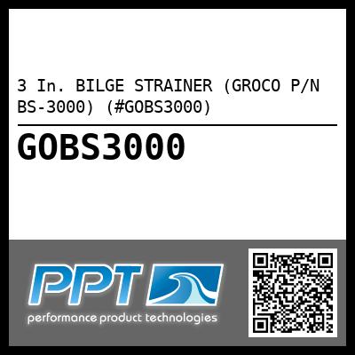 3 In. BILGE STRAINER (GROCO P/N BS-3000) (#GOBS3000)