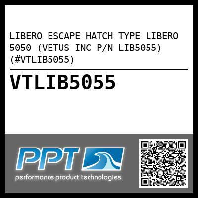 LIBERO ESCAPE HATCH TYPE LIBERO 5050 (VETUS INC P/N LIB5055) (#VTLIB5055)