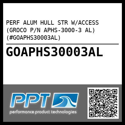 PERF ALUM HULL STR W/ACCESS (GROCO P/N APHS-3000-3 AL) (#GOAPHS30003AL)
