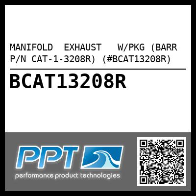 MANIFOLD  EXHAUST   W/PKG (BARR P/N CAT-1-3208R) (#BCAT13208R)