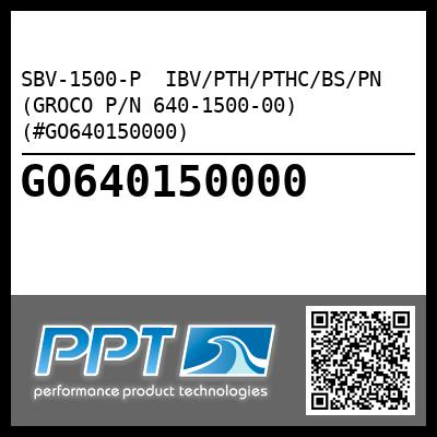 SBV-1500-P  IBV/PTH/PTHC/BS/PN (GROCO P/N 640-1500-00) (#GO640150000)