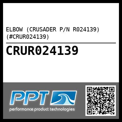 ELBOW (CRUSADER P/N R024139) (#CRUR024139)